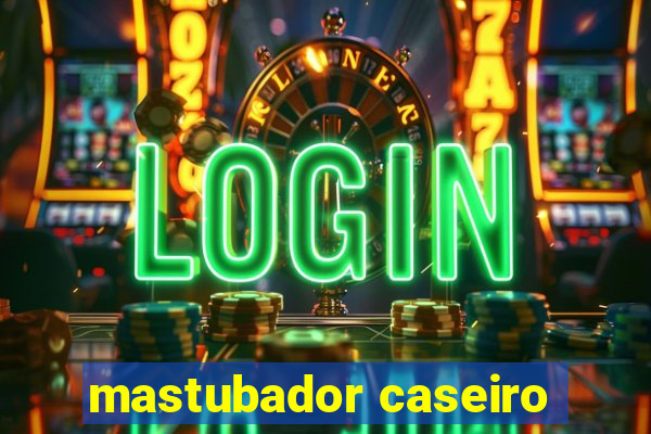 mastubador caseiro